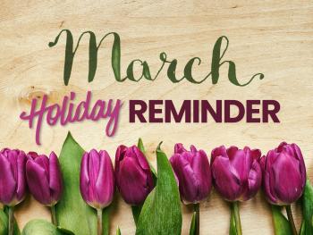 March Holiday Reminder